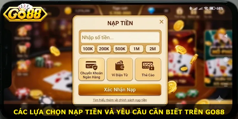 Các lựa chọn nạp tiền và yêu cầu cần biết trên Go88