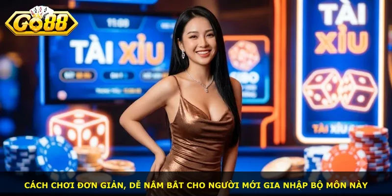 Cách chơi đơn giản, dễ nắm bắt cho người mới gia nhập bộ môn này
