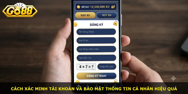 Cách xác minh tài khoản và bảo mật thông tin cá nhân hiệu quả