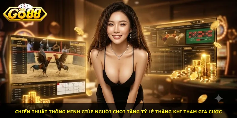 Chiến thuật thông minh giúp người chơi tăng tỷ lệ thắng khi tham gia cược