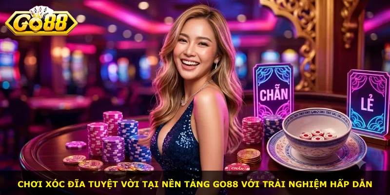 Chơi xóc đĩa tuyệt vời tại nền tảng Go88 với trải nghiệm hấp dẫn