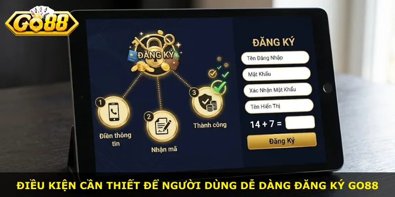 Điều kiện cần thiết để người dùng dễ dàng đăng ký Go88