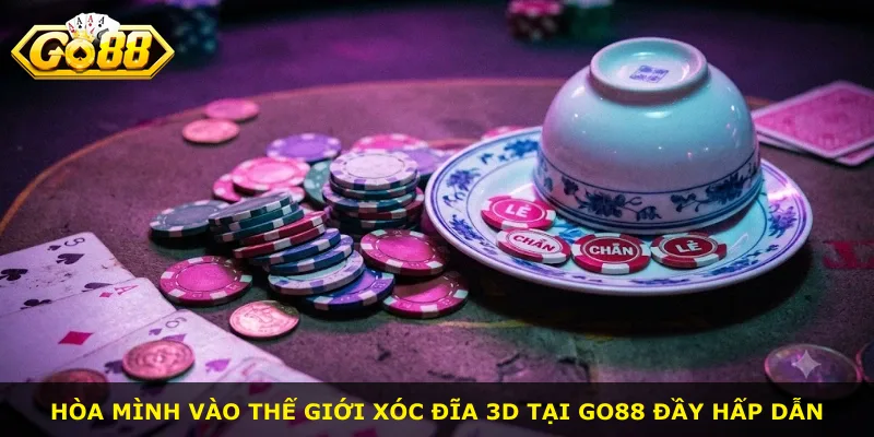 Hòa mình vào thế giới xóc đĩa 3D tại Go88 đầy hấp dẫn