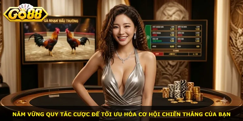 Nắm vững quy tắc cược để tối ưu hóa cơ hội chiến thắng của bạn