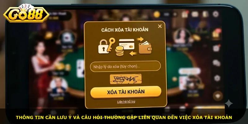Thông tin cần lưu ý và câu hỏi thường gặp liên quan đến việc xóa tài khoản